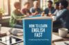 How to Learn English Fast in 2026